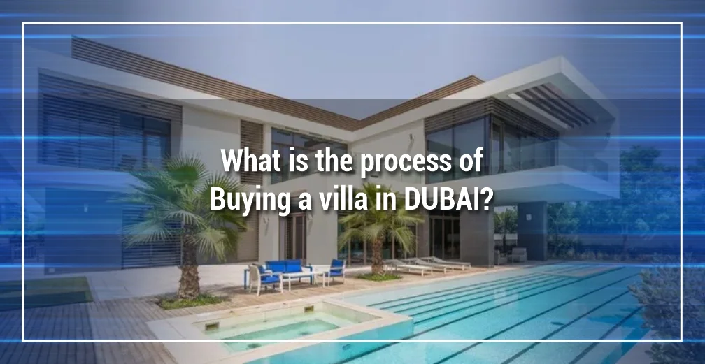What Is The Process Of Buying A Villa In Dubai?