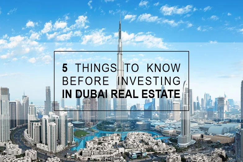 5 Things to Know Before Investing in Dubai Real Estate