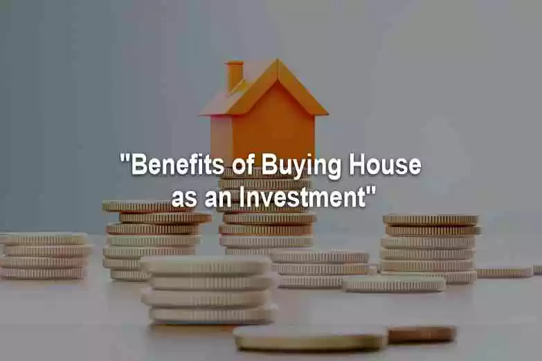 Benefits of Buying House as an Investment