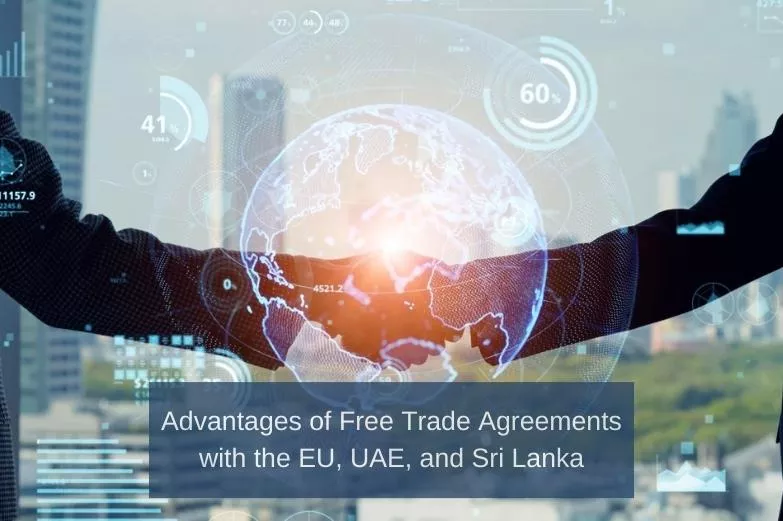 Advantages of Free Trade Agreements with the EU, UAE, and Sri Lanka