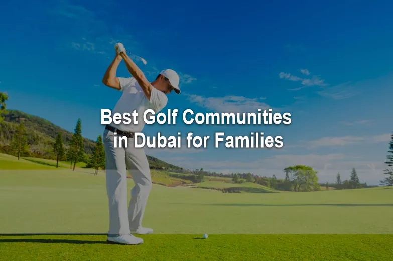 Best Golf Communities in Dubai for Families