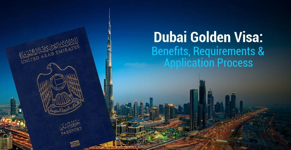 Dubai Golden Visa: Benefits, Requirements & Application Process
