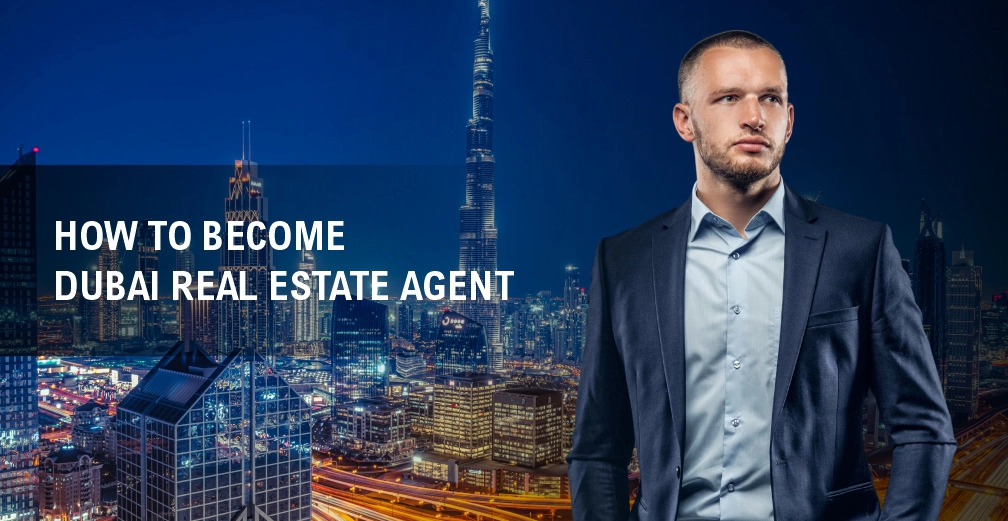 How to Become Dubai Real Estate Agent