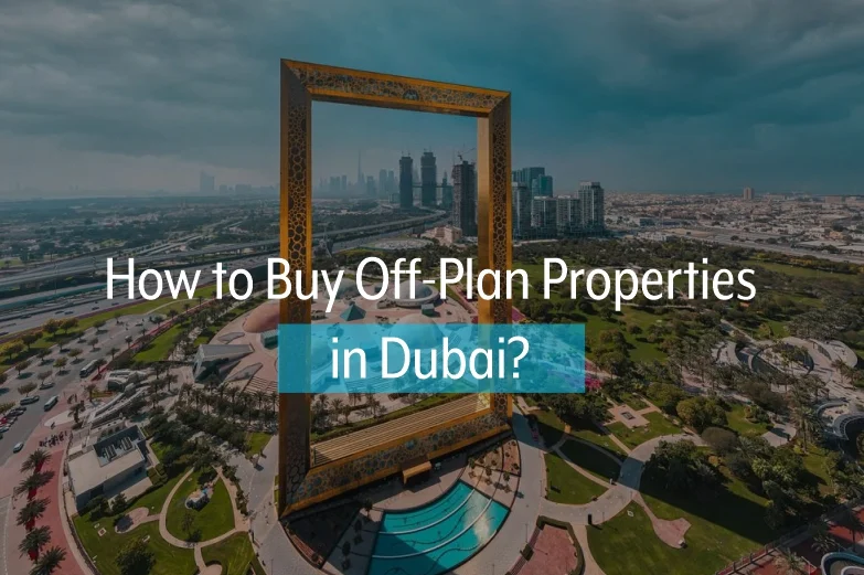 How to Buy Off-Plan Properties in Dubai