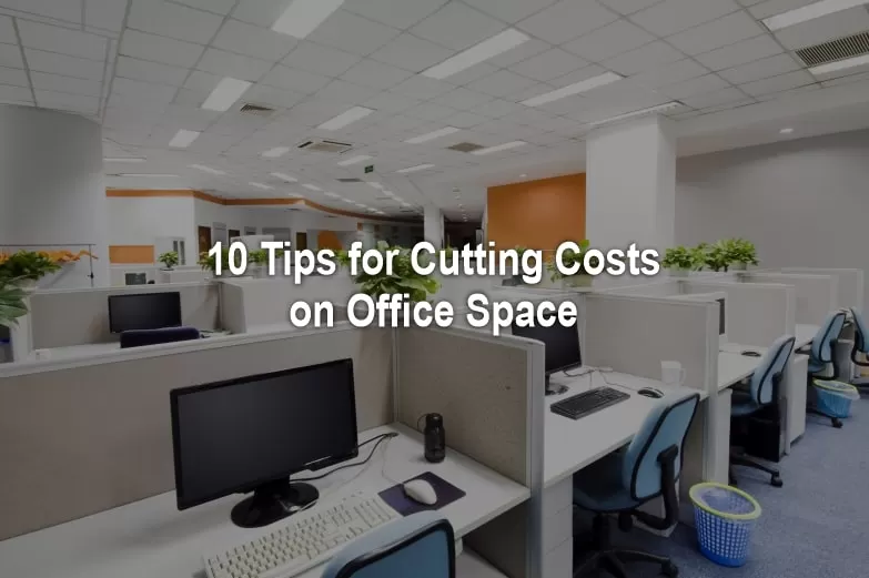 10 Tips for Cutting Costs on Office Space