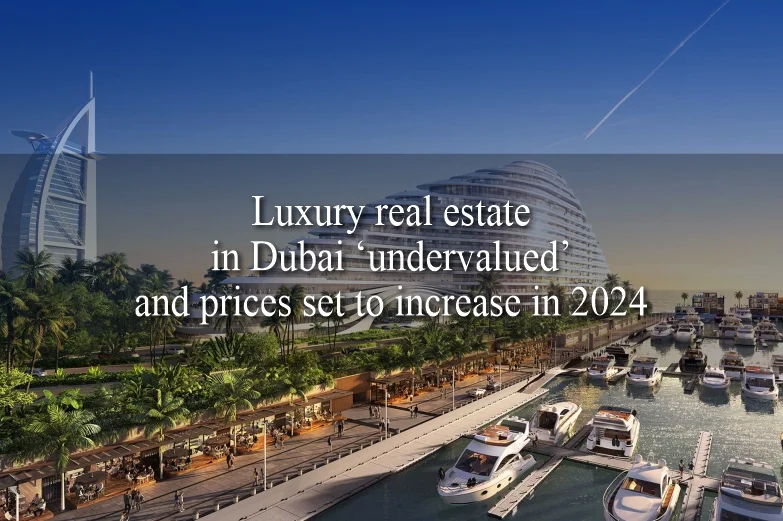 Analyst: Luxury real estate in Dubai ‘undervalued’ and prices set to increase in 2024