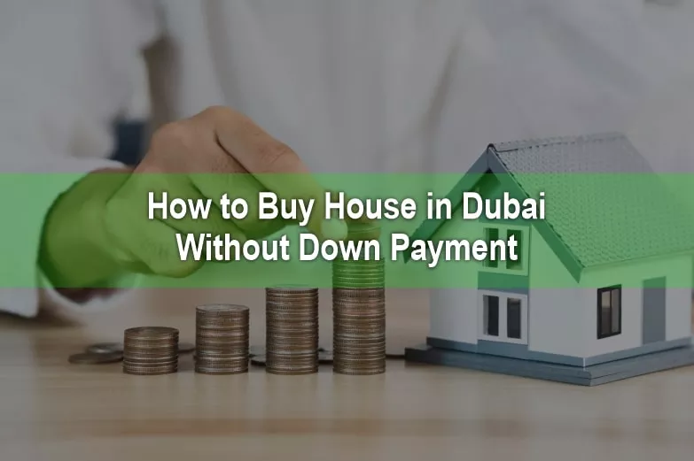 How to Buy House in Dubai Without Down Payment