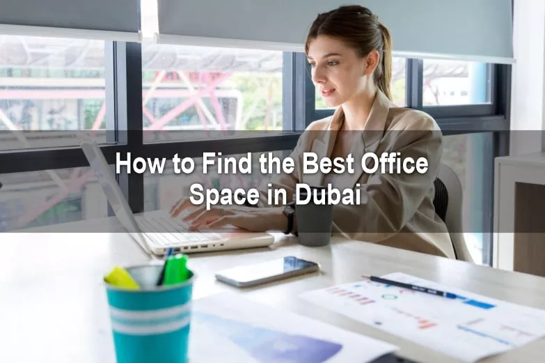 How to Find the Best Office Space in Dubai